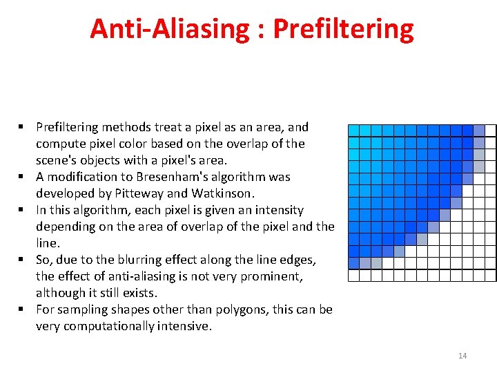  Anti-Aliasing : Prefiltering § Prefiltering methods treat a pixel as an area, and