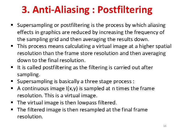 3. Anti-Aliasing : Postfiltering § Supersampling or postfiltering is the process by which aliasing
