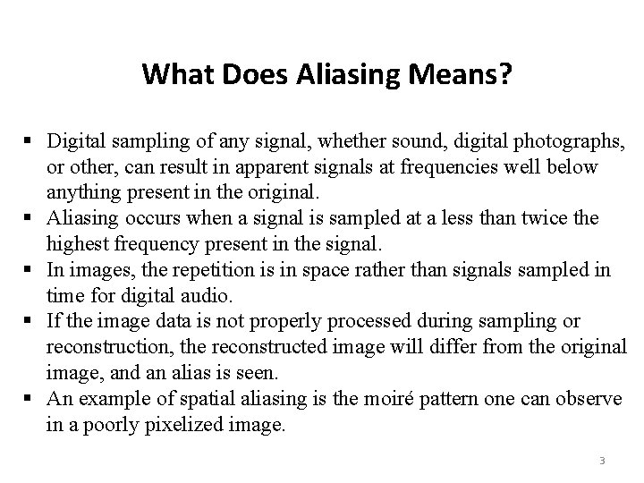 What Does Aliasing Means? § Digital sampling of any signal, whether sound, digital photographs,