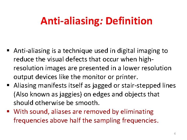 Anti-aliasing: Definition § Anti-aliasing is a technique used in digital imaging to reduce the