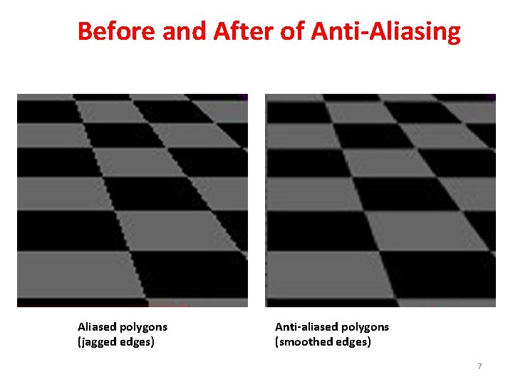 Before and After of Anti-Aliasing Aliased polygons (jagged edges) Anti-aliased polygons (smoothed edges) 7