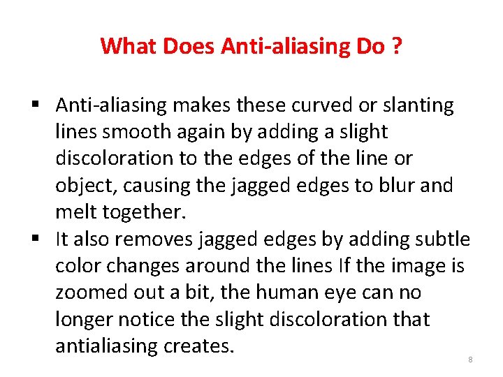 What Does Anti-aliasing Do ? § Anti-aliasing makes these curved or slanting lines smooth