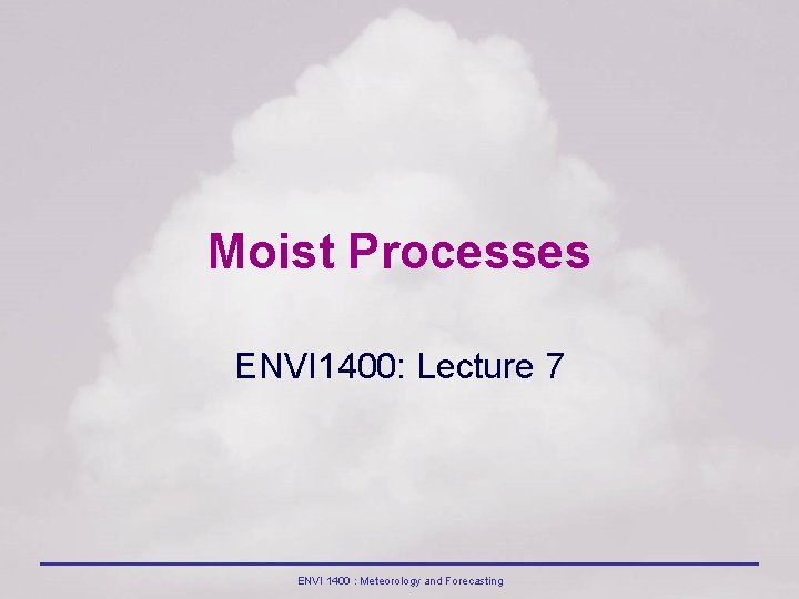 Moist Processes ENVI 1400: Lecture 7 ENVI 1400 : Meteorology and Forecasting 