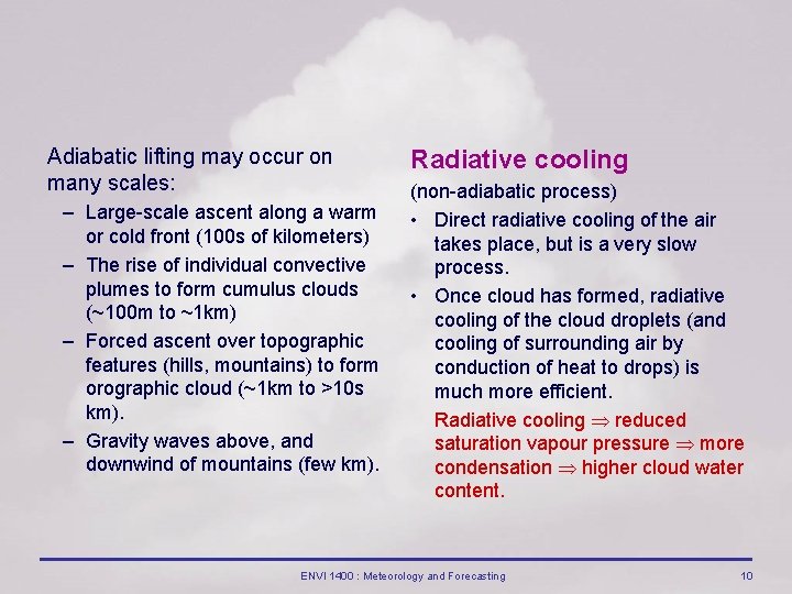 Adiabatic lifting may occur on many scales: – Large scale ascent along a warm