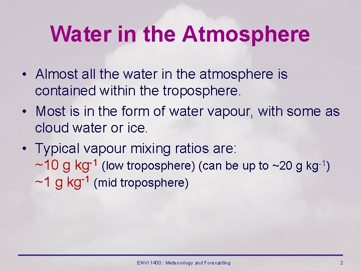 Water in the Atmosphere • Almost all the water in the atmosphere is contained