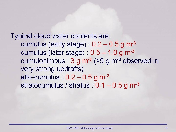 Typical cloud water contents are: cumulus (early stage) : 0. 2 – 0. 5