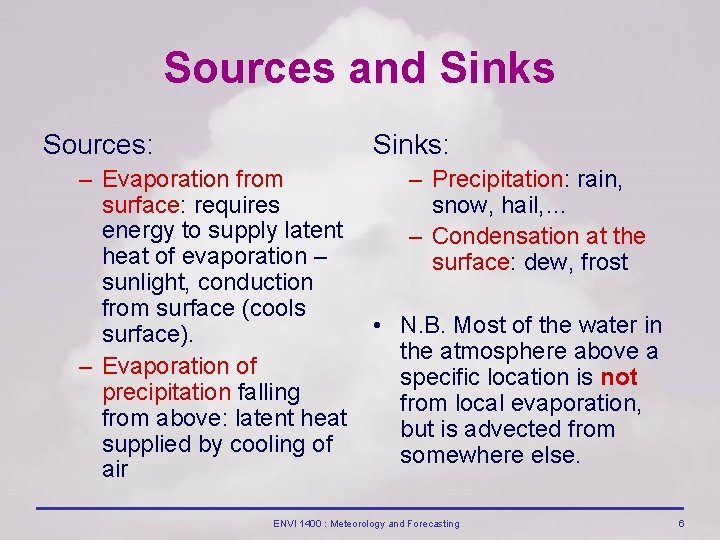 Sources and Sinks Sources: Sinks: – Evaporation from surface: requires energy to supply latent
