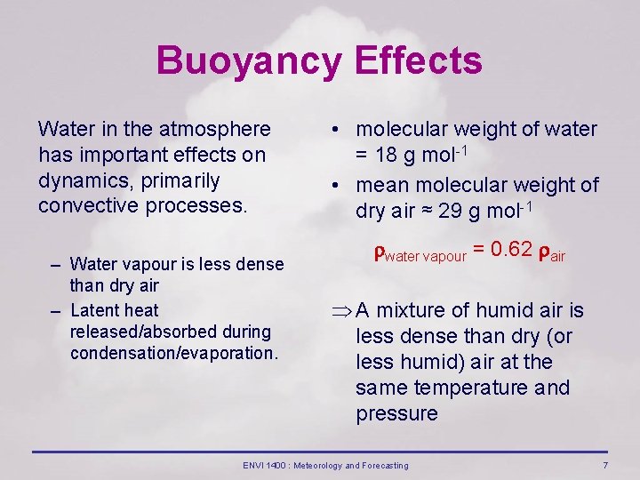 Buoyancy Effects Water in the atmosphere has important effects on dynamics, primarily convective processes.