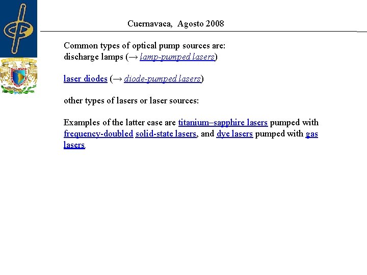 Cuernavaca, Agosto 2008 Common types of optical pump sources are: discharge lamps (→ lamp-pumped