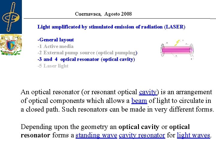 Cuernavaca, Agosto 2008 Light amplificated by stimulated emission of radiation (LASER) -General layout -1 Cuernavaca, Agosto 2008 Light amplificated by stimulated emission of radiation (LASER) -General layout -1