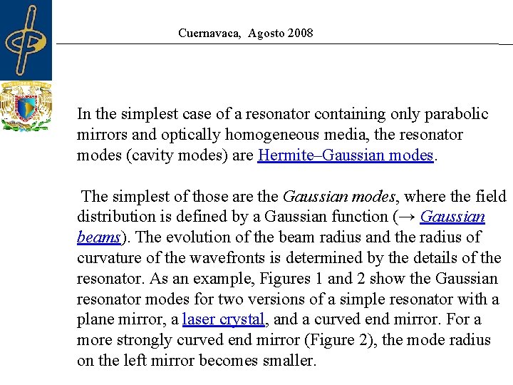 Cuernavaca, Agosto 2008 In the simplest case of a resonator containing only parabolic mirrors