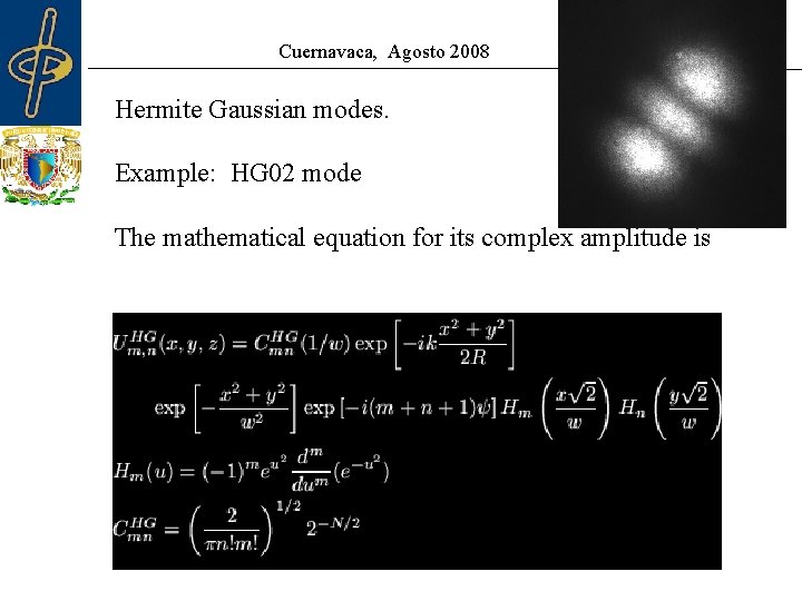 Cuernavaca, Agosto 2008 Hermite Gaussian modes. Example: HG 02 mode The mathematical equation for Cuernavaca, Agosto 2008 Hermite Gaussian modes. Example: HG 02 mode The mathematical equation for
