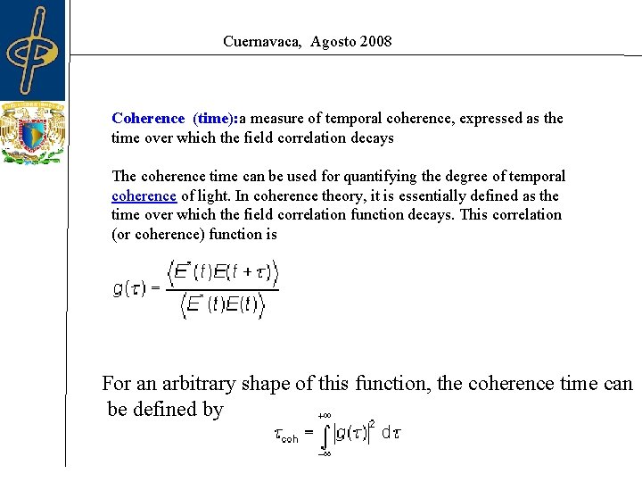 Cuernavaca, Agosto 2008 Coherence (time): a measure of temporal coherence, expressed as the time Cuernavaca, Agosto 2008 Coherence (time): a measure of temporal coherence, expressed as the time