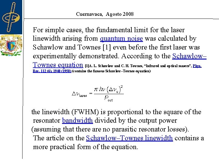 Cuernavaca, Agosto 2008 For simple cases, the fundamental limit for the laser linewidth arising