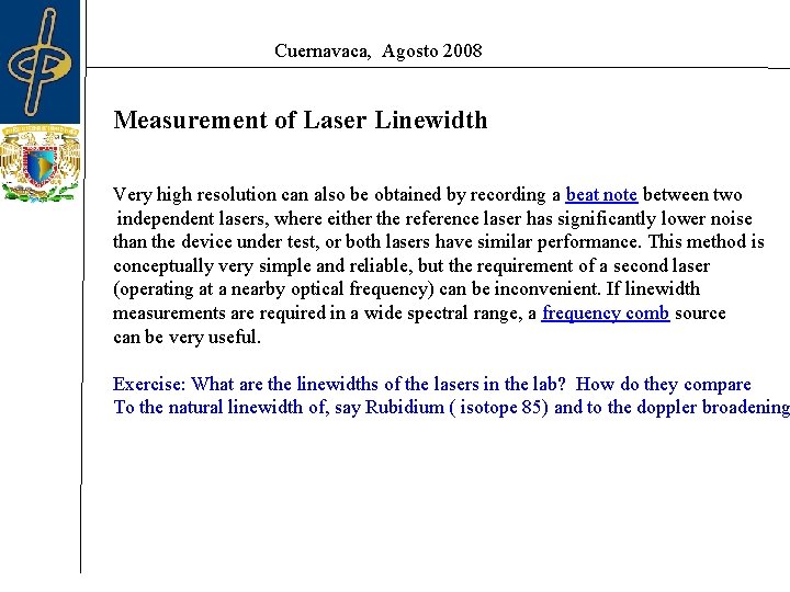 Cuernavaca, Agosto 2008 Measurement of Laser Linewidth Very high resolution can also be obtained