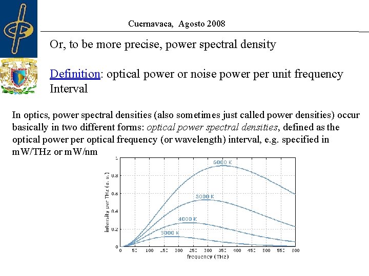 Cuernavaca, Agosto 2008 Or, to be more precise, power spectral density Definition: optical power Cuernavaca, Agosto 2008 Or, to be more precise, power spectral density Definition: optical power