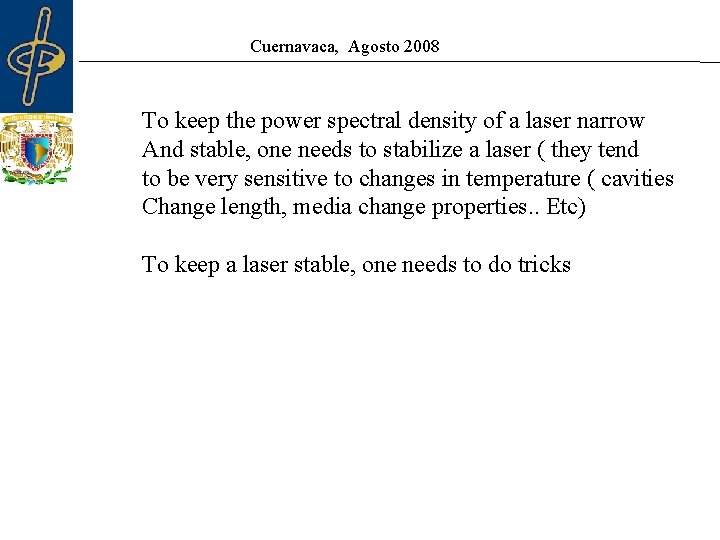 Cuernavaca, Agosto 2008 To keep the power spectral density of a laser narrow And