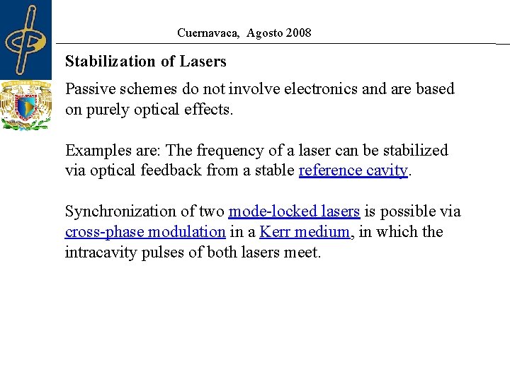 Cuernavaca, Agosto 2008 Stabilization of Lasers Passive schemes do not involve electronics and are