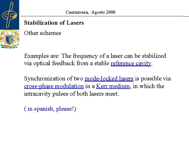 Cuernavaca, Agosto 2008 Stabilization of Lasers Other schemes Examples are: The frequency of a