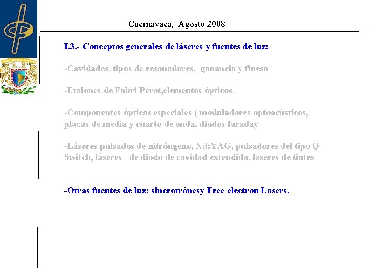 Cuernavaca, Agosto 2008 I. 3. - Conceptos generales de láseres y fuentes de luz: Cuernavaca, Agosto 2008 I. 3. - Conceptos generales de láseres y fuentes de luz: