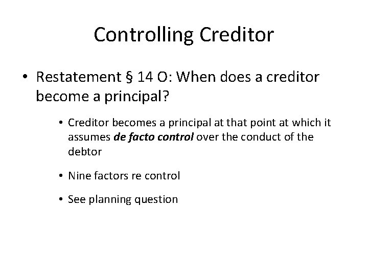 Controlling Creditor • Restatement § 14 O: When does a creditor become a principal?