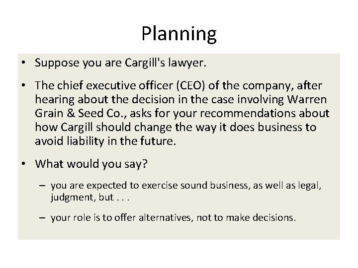 Planning • Suppose you are Cargill's lawyer. • The chief executive officer (CEO) of