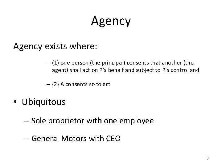 Agency exists where: – (1) one person (the principal) consents that another (the agent)