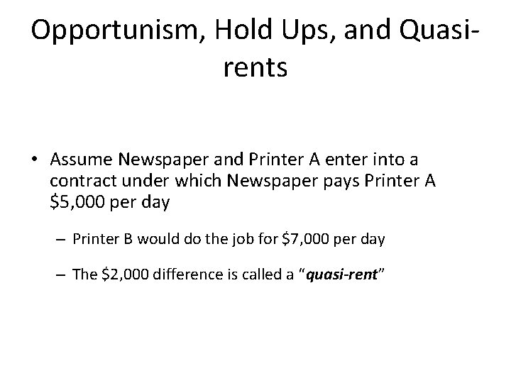 Opportunism, Hold Ups, and Quasirents • Assume Newspaper and Printer A enter into a