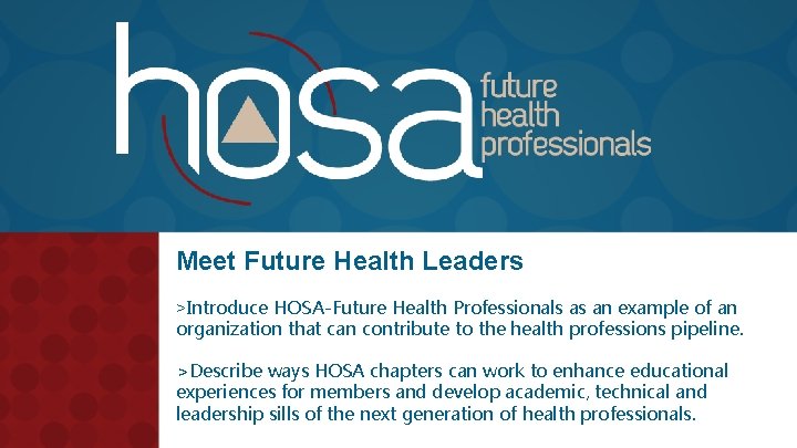 Meet Future Health Leaders >Introduce HOSA-Future Health Professionals as an example of an organization