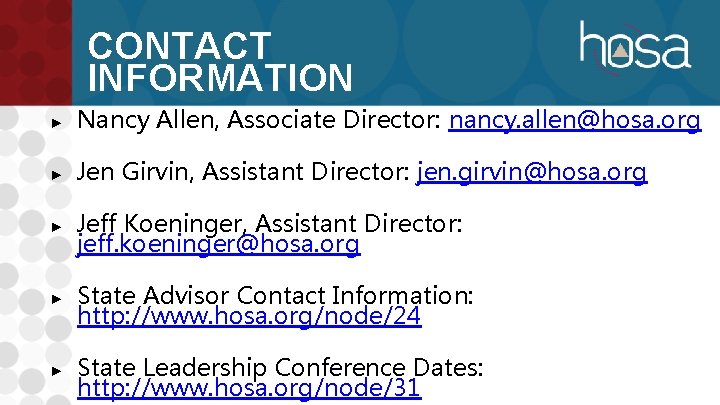 CONTACT INFORMATION ► Nancy Allen, Associate Director: nancy. allen@hosa. org ► Jen Girvin, Assistant