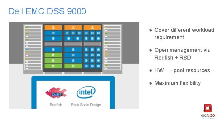 Dell EMC DSS 9000 ● Cover different workload requirement ● Open management via Redfish Dell EMC DSS 9000 ● Cover different workload requirement ● Open management via Redfish