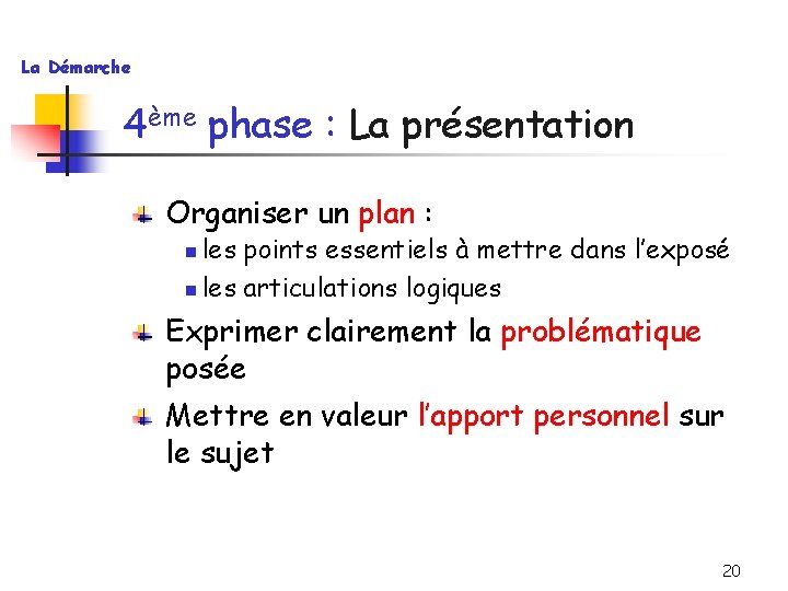 La Démarche 4ème phase : La présentation Organiser un plan : les points essentiels