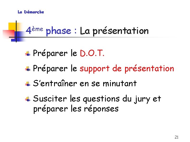 La Démarche 4ème phase : La présentation Préparer le D. O. T. Préparer le