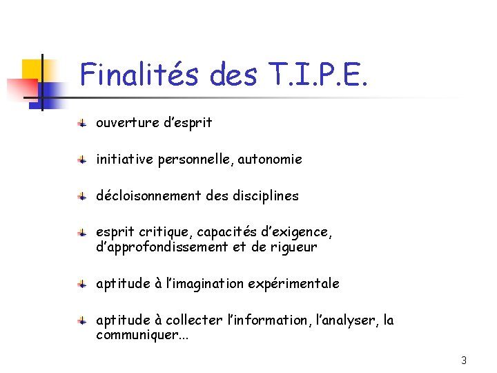 Finalités des T. I. P. E. ouverture d’esprit initiative personnelle, autonomie décloisonnement des disciplines