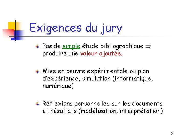 Exigences du jury Pas de simple étude bibliographique produire une valeur ajoutée. Mise en