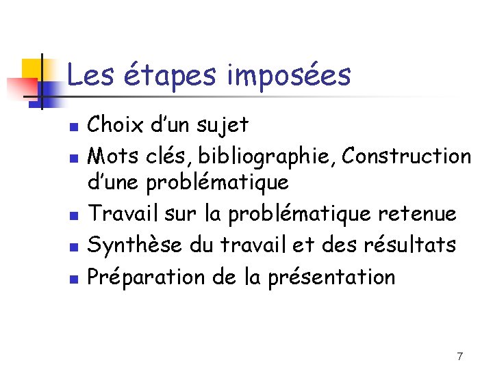 Les étapes imposées n n n Choix d’un sujet Mots clés, bibliographie, Construction d’une