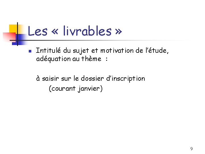 Les « livrables » n Intitulé du sujet et motivation de l’étude, adéquation au