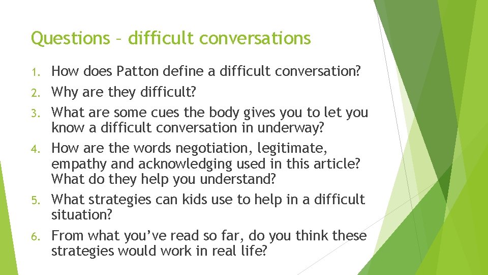 Questions – difficult conversations 1. 2. 3. 4. 5. 6. How does Patton define