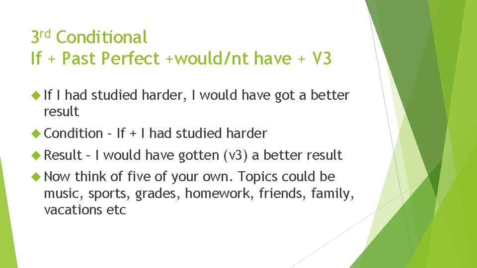 3 rd Conditional If + Past Perfect +would/nt have + V 3 If I