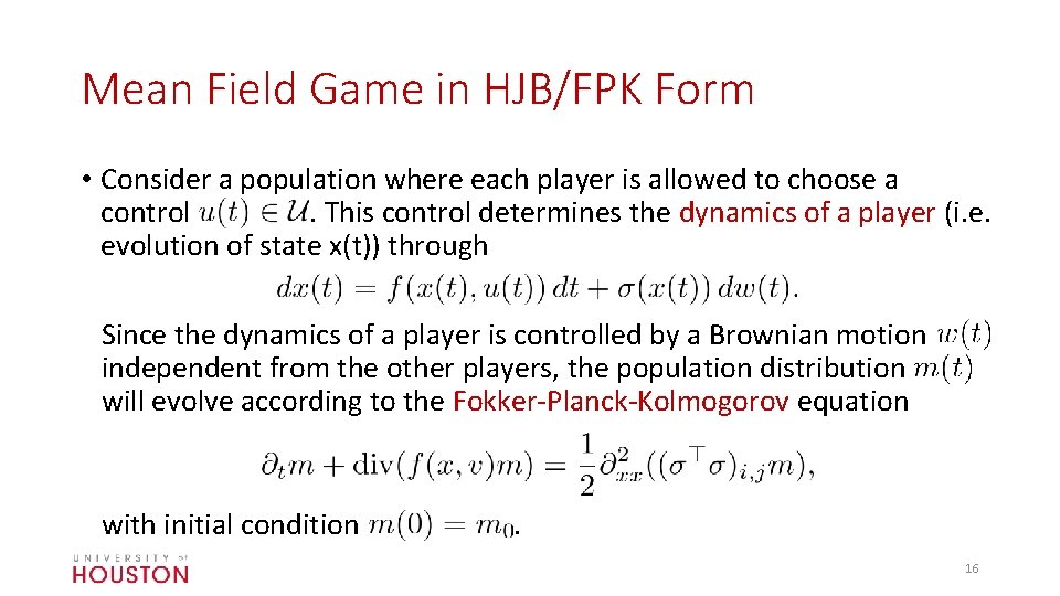 Mean Field Game in HJB/FPK Form • Consider a population where each player is