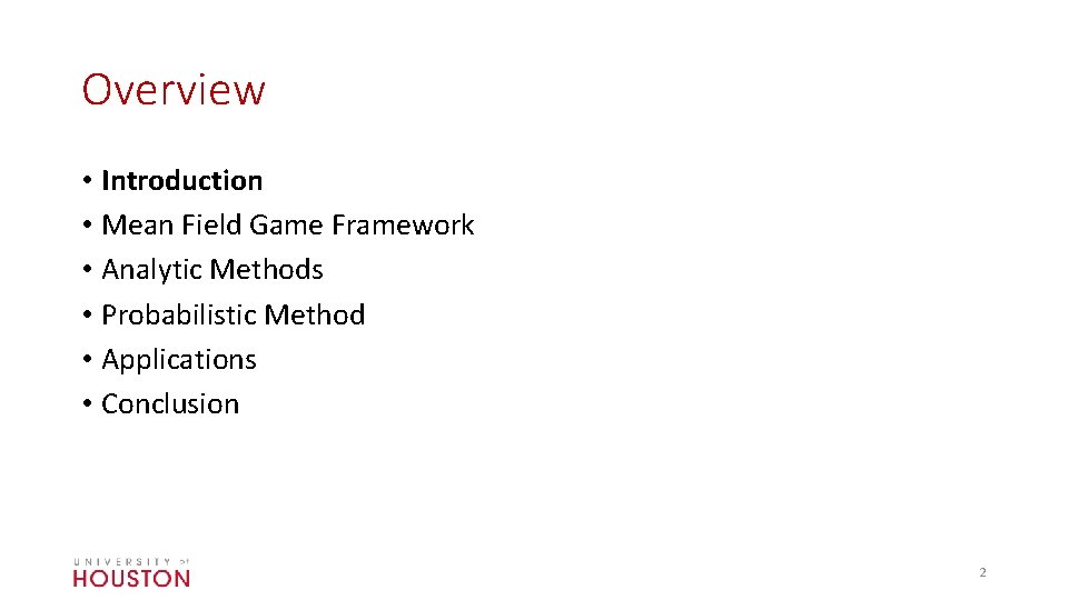 Overview • Introduction • Mean Field Game Framework • Analytic Methods • Probabilistic Method