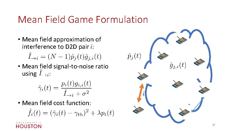 Mean Field Game Formulation • Mean field approximation of interference to D 2 D