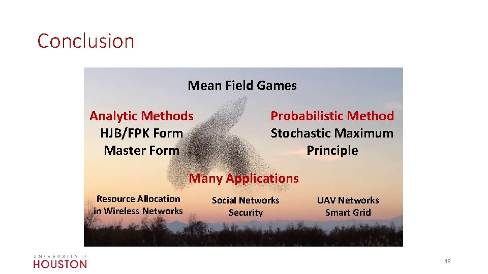 Conclusion Mean Field Games Analytic Methods HJB/FPK Form Master Form Probabilistic Method Stochastic Maximum
