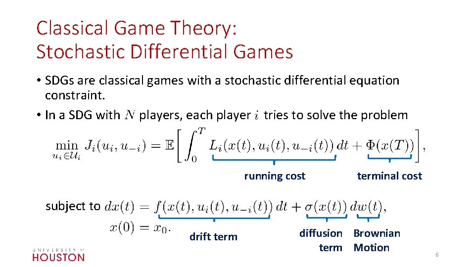 Classical Game Theory: Stochastic Differential Games • SDGs are classical games with a stochastic