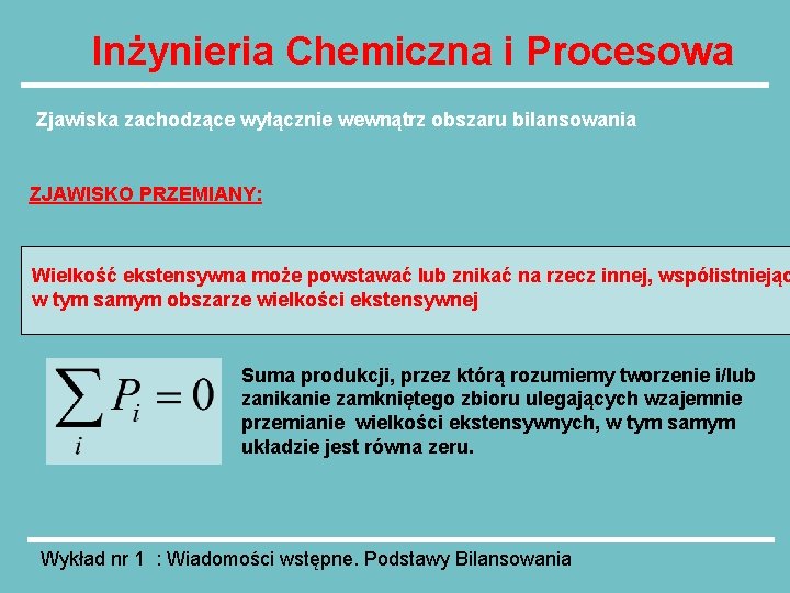 Inżynieria Chemiczna i Procesowa Zjawiska zachodzące wyłącznie wewnątrz obszaru bilansowania ZJAWISKO PRZEMIANY: Wielkość ekstensywna