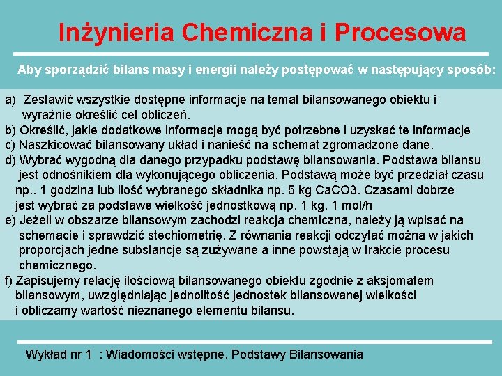 Inżynieria Chemiczna i Procesowa Aby sporządzić bilans masy i energii należy postępować w następujący