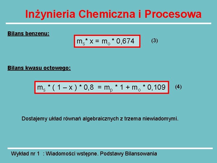 Inżynieria Chemiczna i Procesowa Bilans benzenu: ms* x = mo * 0, 674 (3)