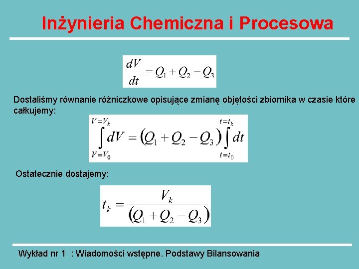 Inżynieria Chemiczna i Procesowa Dostaliśmy równanie różniczkowe opisujące zmianę objętości zbiornika w czasie które