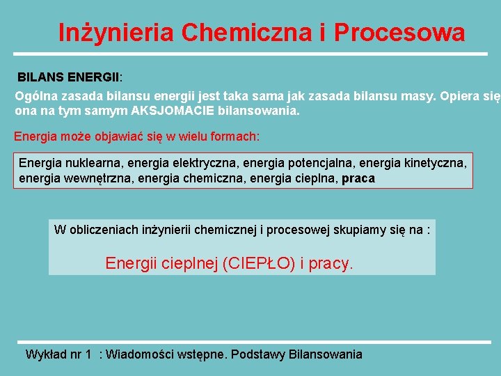 Inżynieria Chemiczna i Procesowa BILANS ENERGII: Ogólna zasada bilansu energii jest taka sama jak