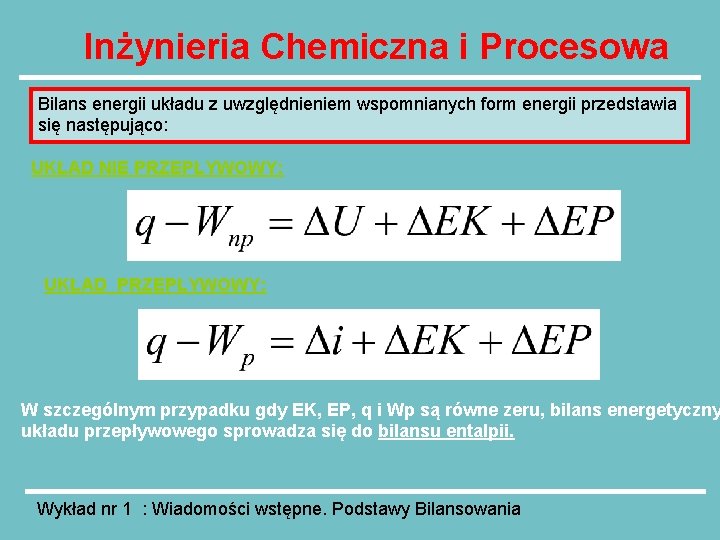 Inżynieria Chemiczna i Procesowa Bilans energii układu z uwzględnieniem wspomnianych form energii przedstawia się